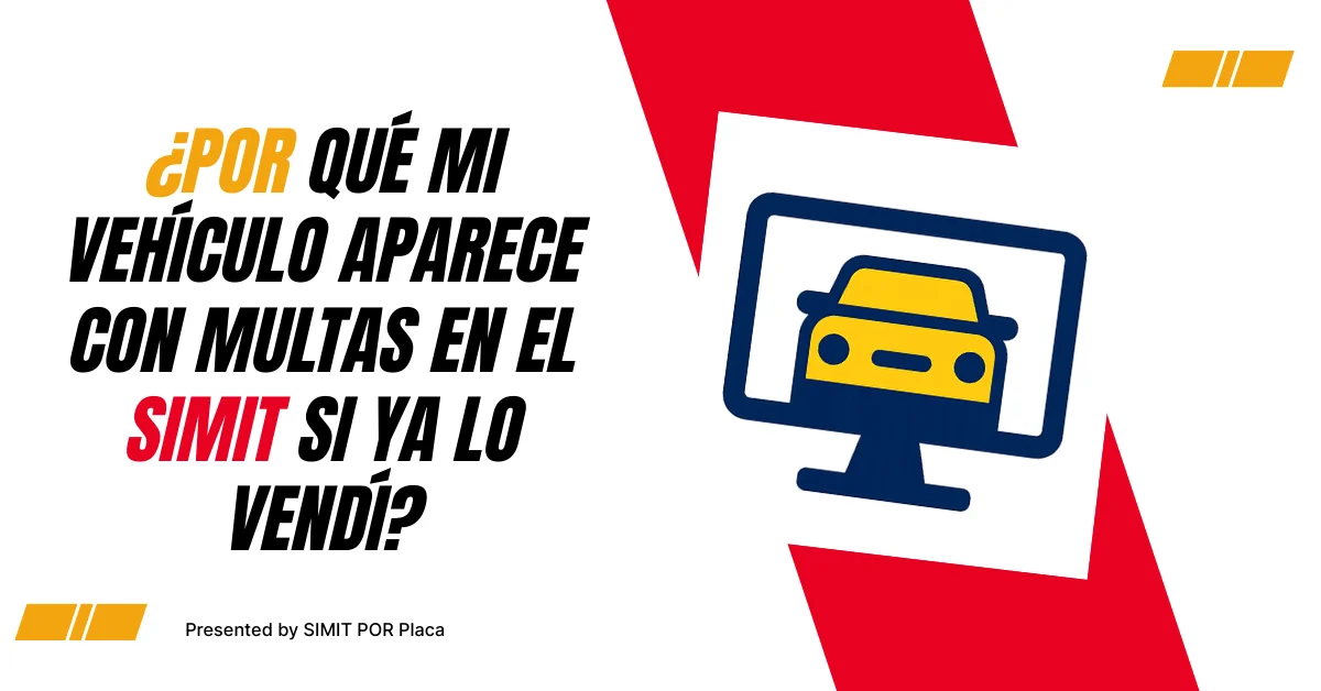 ¿Por qué mi Vehículo Aparece Con Multas en el SIMIT Si ya lo Vendí?