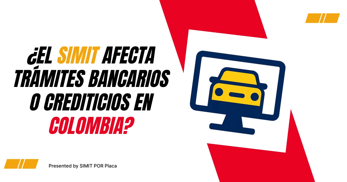 ¿El SIMIT afecta trámites Bancarios o Crediticios En Colombia? ¿El SIMIT afecta trámites Bancarios o Crediticios En Colombia?