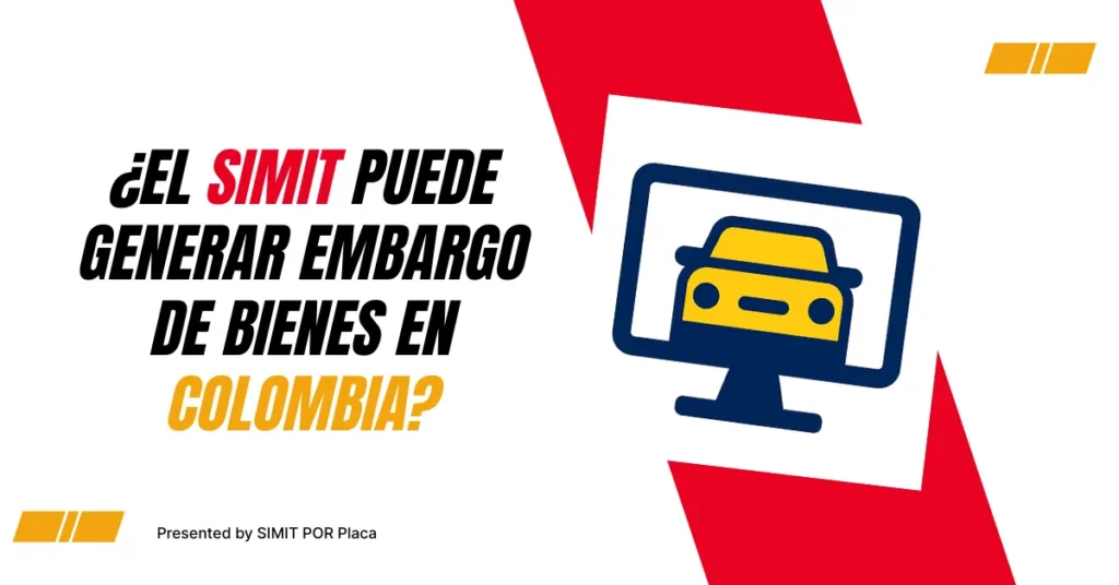¿El SIMIT Puede Generar Embargo de Bienes En Colombia?